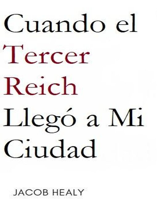 Title details for Cuando el Tercer Reich Llegó a Mi Ciudad by Jacob Healy - Available